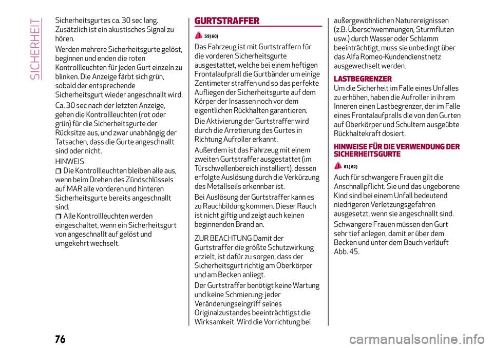 Alfa Romeo MiTo 2019 Betriebsanleitung (in German) Sicherheitsgurtes ca. 30 sec lang.
Zusätzlich ist ein akustisches Signal zu
hören.
Werden mehrere Sicherheitsgurte gelöst,
beginnen und enden die roten
Kontrollleuchten für jeden Gurt einzeln zu
b Alfa Romeo MiTo 2019 Betriebsanleitung (in German) Sicherheitsgurtes ca. 30 sec lang.
Zusätzlich ist ein akustisches Signal zu
hören.
Werden mehrere Sicherheitsgurte gelöst,
beginnen und enden die roten
Kontrollleuchten für jeden Gurt einzeln zu
b