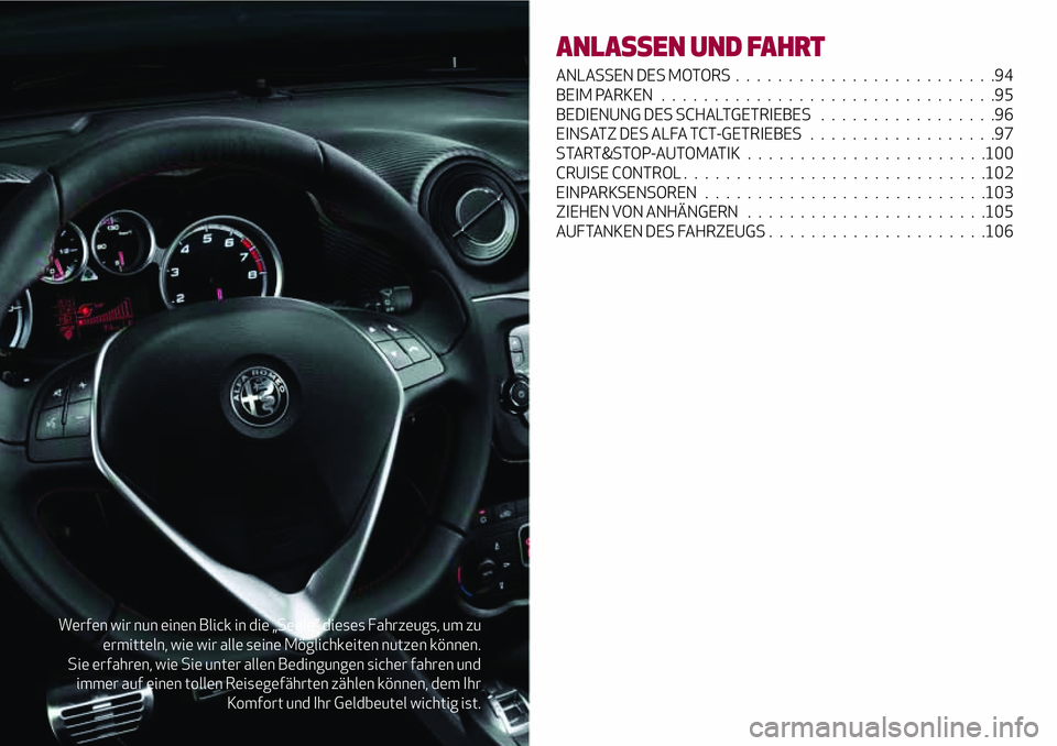 Alfa Romeo MiTo 2019 Betriebsanleitung (in German) Werfen wir nun einen Blick in die „Seele” dieses Fahrzeugs, um zu
ermitteln, wie wir alle seine Möglichkeiten nutzen können.
Sie erfahren, wie Sie unter allen Bedingungen sicher fahren und
immer Alfa Romeo MiTo 2019 Betriebsanleitung (in German) Werfen wir nun einen Blick in die „Seele” dieses Fahrzeugs, um zu
ermitteln, wie wir alle seine Möglichkeiten nutzen können.
Sie erfahren, wie Sie unter allen Bedingungen sicher fahren und
immer