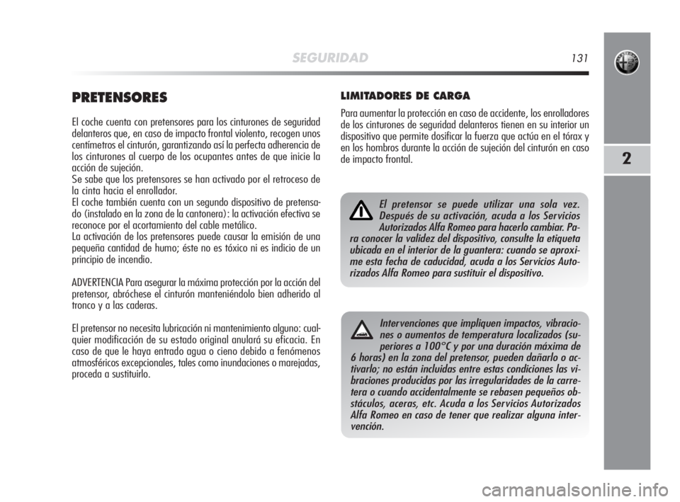 Alfa Romeo MiTo 2008 Manual de Empleo y Cuidado (in Spanish) SEGURIDAD131
2
PRETENSORES
El coche cuenta con pretensores para los cinturones de seguridad
delanteros que, en caso de impacto frontal violento, recogen unos
centímetros el cinturón, garantizando as Alfa Romeo MiTo 2008 Manual de Empleo y Cuidado (in Spanish) SEGURIDAD131
2
PRETENSORES
El coche cuenta con pretensores para los cinturones de seguridad
delanteros que, en caso de impacto frontal violento, recogen unos
centímetros el cinturón, garantizando as