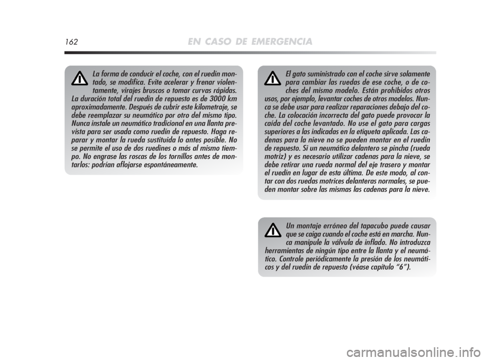 Alfa Romeo MiTo 2008 Manual de Empleo y Cuidado (in Spanish) 162EN CASO DE EMERGENCIA
El gato suministrado con el coche sirve solamente
para cambiar las ruedas de ese coche, o de co-
ches del mismo modelo. Están prohibidos otros
usos, por ejemplo, levantar coc Alfa Romeo MiTo 2008 Manual de Empleo y Cuidado (in Spanish) 162EN CASO DE EMERGENCIA
El gato suministrado con el coche sirve solamente
para cambiar las ruedas de ese coche, o de co-
ches del mismo modelo. Están prohibidos otros
usos, por ejemplo, levantar coc
