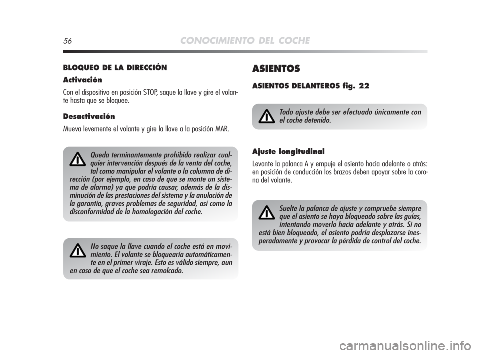 Alfa Romeo MiTo 2008 Manual de Empleo y Cuidado (in Spanish) 56CONOCIMIENTO DEL COCHE
BLOQUEO DE LA DIRECCIÓN
Activación
Con el dispositivo en posición STOP, saque la llave y gire el volan-
te hasta que se bloquee.
Desactivación
Mueva levemente el volante y Alfa Romeo MiTo 2008 Manual de Empleo y Cuidado (in Spanish) 56CONOCIMIENTO DEL COCHE
BLOQUEO DE LA DIRECCIÓN
Activación
Con el dispositivo en posición STOP, saque la llave y gire el volan-
te hasta que se bloquee.
Desactivación
Mueva levemente el volante y