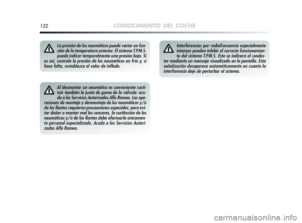 Alfa Romeo MiTo 2009  Manual de Empleo y Cuidado (in Spanish) 122CONOCIMIENTO DEL COCHE
Al desmontar un neumático es conveniente susti-
tuir también la junta de goma de la válvula: acu-
da a los Servicios Autorizados Alfa Romeo. Las ope-
raciones de montaje y
