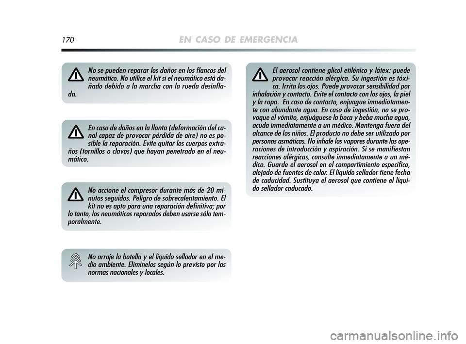 Alfa Romeo MiTo 2009 Manual de Empleo y Cuidado (in Spanish) 170EN CASO DE EMERGENCIA
No se pueden reparar los daños en los flancos del
neumático. No utilice el kit si el neumático está da-
ñado debido a la marcha con la rueda desinfla-
da.
En caso de dañ Alfa Romeo MiTo 2009 Manual de Empleo y Cuidado (in Spanish) 170EN CASO DE EMERGENCIA
No se pueden reparar los daños en los flancos del
neumático. No utilice el kit si el neumático está da-
ñado debido a la marcha con la rueda desinfla-
da.
En caso de dañ