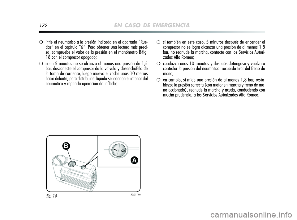 Alfa Romeo MiTo 2009 Manual de Empleo y Cuidado (in Spanish) 172EN CASO DE EMERGENCIA
❍infle el neumático a la presión indicada en el apartado “Rue-
das” en el capítulo “6”. Para obtener una lectura más preci-
sa, compruebe el valor de la presión Alfa Romeo MiTo 2009 Manual de Empleo y Cuidado (in Spanish) 172EN CASO DE EMERGENCIA
❍infle el neumático a la presión indicada en el apartado “Rue-
das” en el capítulo “6”. Para obtener una lectura más preci-
sa, compruebe el valor de la presión