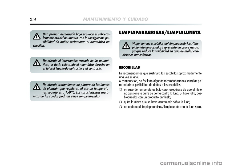 Alfa Romeo MiTo 2009 Manual de Empleo y Cuidado (in Spanish) 214MANTENIMIENTO Y CUIDADO
LIMPIAPARABRISAS/LIMPIALUNETA
No efectúe el intercambio cruzado de los neumá-
ticos, es decir, colocando el neumático derecho en
el lateral izquierdo del coche y al contr Alfa Romeo MiTo 2009 Manual de Empleo y Cuidado (in Spanish) 214MANTENIMIENTO Y CUIDADO
LIMPIAPARABRISAS/LIMPIALUNETA
No efectúe el intercambio cruzado de los neumá-
ticos, es decir, colocando el neumático derecho en
el lateral izquierdo del coche y al contr