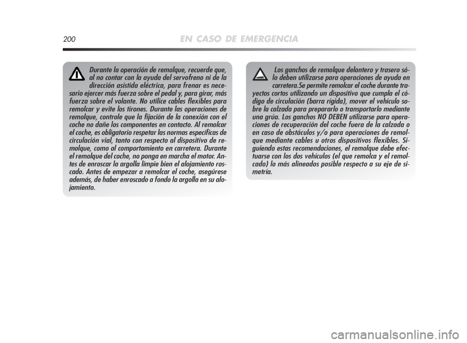 Alfa Romeo MiTo 2010 Manual de Empleo y Cuidado (in Spanish) Durante la operación de remolque, recuerde que,
al no contar con la ayuda del servofreno ni de la
dirección asistida eléctrica, para frenar es nece-
sario ejercer más fuerza sobre el pedal y, para Alfa Romeo MiTo 2010 Manual de Empleo y Cuidado (in Spanish) Durante la operación de remolque, recuerde que,
al no contar con la ayuda del servofreno ni de la
dirección asistida eléctrica, para frenar es nece-
sario ejercer más fuerza sobre el pedal y, para