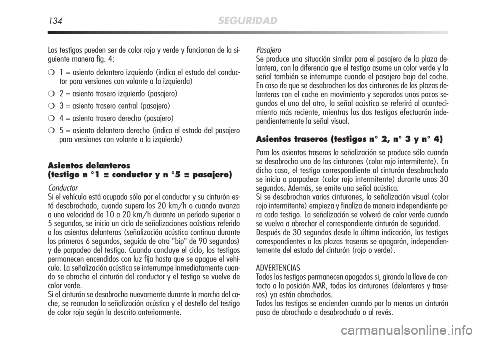 Alfa Romeo MiTo 2011 Manual de Empleo y Cuidado (in Spanish) 134SEGURIDAD
Los testigos pueden ser de color rojo y verde y funcionan de la si-
guiente manera fig. 4:
❍1 = asiento delantero izquierdo (indica el estado del conduc-
tor para versiones con volante Alfa Romeo MiTo 2011 Manual de Empleo y Cuidado (in Spanish) 134SEGURIDAD
Los testigos pueden ser de color rojo y verde y funcionan de la si-
guiente manera fig. 4:
❍1 = asiento delantero izquierdo (indica el estado del conduc-
tor para versiones con volante