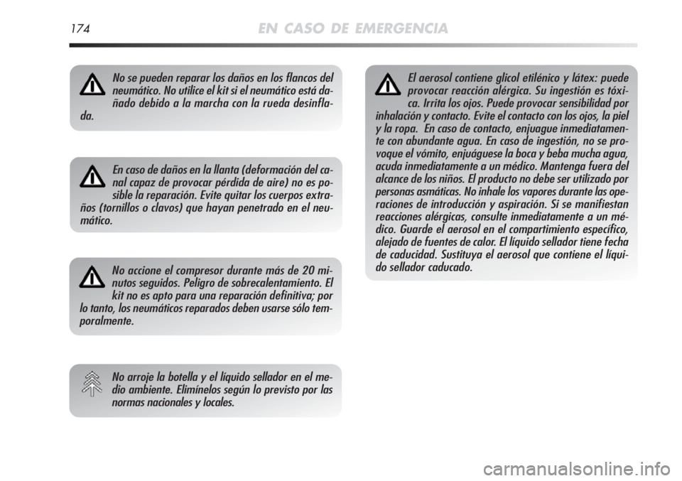 Alfa Romeo MiTo 2011 Manual de Empleo y Cuidado (in Spanish) 174EN CASO DE EMERGENCIA
No se pueden reparar los daños en los flancos del
neumático. No utilice el kit si el neumático está da-
ñado debido a la marcha con la rueda desinfla-
da.
En caso de dañ Alfa Romeo MiTo 2011 Manual de Empleo y Cuidado (in Spanish) 174EN CASO DE EMERGENCIA
No se pueden reparar los daños en los flancos del
neumático. No utilice el kit si el neumático está da-
ñado debido a la marcha con la rueda desinfla-
da.
En caso de dañ