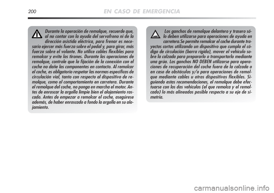 Alfa Romeo MiTo 2011 Manual de Empleo y Cuidado (in Spanish) Durante la operación de remolque, recuerde que,
al no contar con la ayuda del servofreno ni de la
dirección asistida eléctrica, para frenar es nece-
sario ejercer más fuerza sobre el pedal y, para Alfa Romeo MiTo 2011 Manual de Empleo y Cuidado (in Spanish) Durante la operación de remolque, recuerde que,
al no contar con la ayuda del servofreno ni de la
dirección asistida eléctrica, para frenar es nece-
sario ejercer más fuerza sobre el pedal y, para