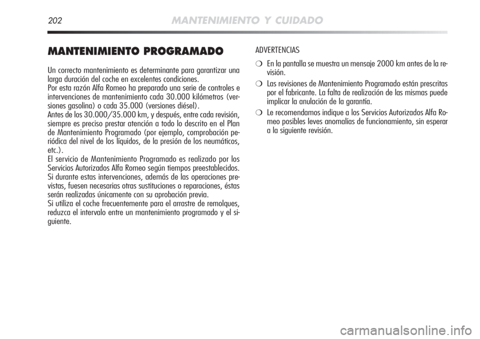 Alfa Romeo MiTo 2011 Manual de Empleo y Cuidado (in Spanish) 202MANTENIMIENTO Y CUIDADO
MANTENIMIENTO PROGRAMADO
Un correcto mantenimiento es determinante para garantizar una
larga duración del coche en excelentes condiciones.
Por esta razón Alfa Romeo ha pre Alfa Romeo MiTo 2011 Manual de Empleo y Cuidado (in Spanish) 202MANTENIMIENTO Y CUIDADO
MANTENIMIENTO PROGRAMADO
Un correcto mantenimiento es determinante para garantizar una
larga duración del coche en excelentes condiciones.
Por esta razón Alfa Romeo ha pre