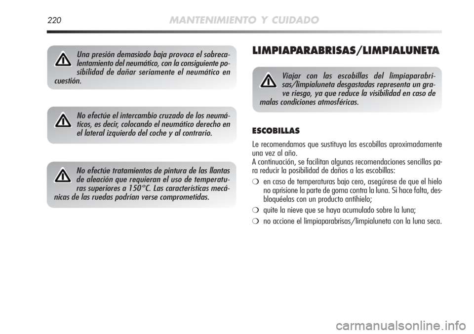 Alfa Romeo MiTo 2011 Manual de Empleo y Cuidado (in Spanish) 220MANTENIMIENTO Y CUIDADO
LIMPIAPARABRISAS/LIMPIALUNETA
No efectúe el intercambio cruzado de los neumá-
ticos, es decir, colocando el neumático derecho en
el lateral izquierdo del coche y al contr Alfa Romeo MiTo 2011 Manual de Empleo y Cuidado (in Spanish) 220MANTENIMIENTO Y CUIDADO
LIMPIAPARABRISAS/LIMPIALUNETA
No efectúe el intercambio cruzado de los neumá-
ticos, es decir, colocando el neumático derecho en
el lateral izquierdo del coche y al contr