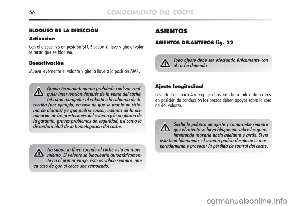 Alfa Romeo MiTo 2012 Manual de Empleo y Cuidado (in Spanish) 56CONOCIMIENTO DEL COCHE
BLOQUEO DE LA DIRECCIÓN
Activación
Con el dispositivo en posición STOP, saque la llave y gire el volan-
te hasta que se bloquee.
Desactivación
Mueva levemente el volante y Alfa Romeo MiTo 2012 Manual de Empleo y Cuidado (in Spanish) 56CONOCIMIENTO DEL COCHE
BLOQUEO DE LA DIRECCIÓN
Activación
Con el dispositivo en posición STOP, saque la llave y gire el volan-
te hasta que se bloquee.
Desactivación
Mueva levemente el volante y