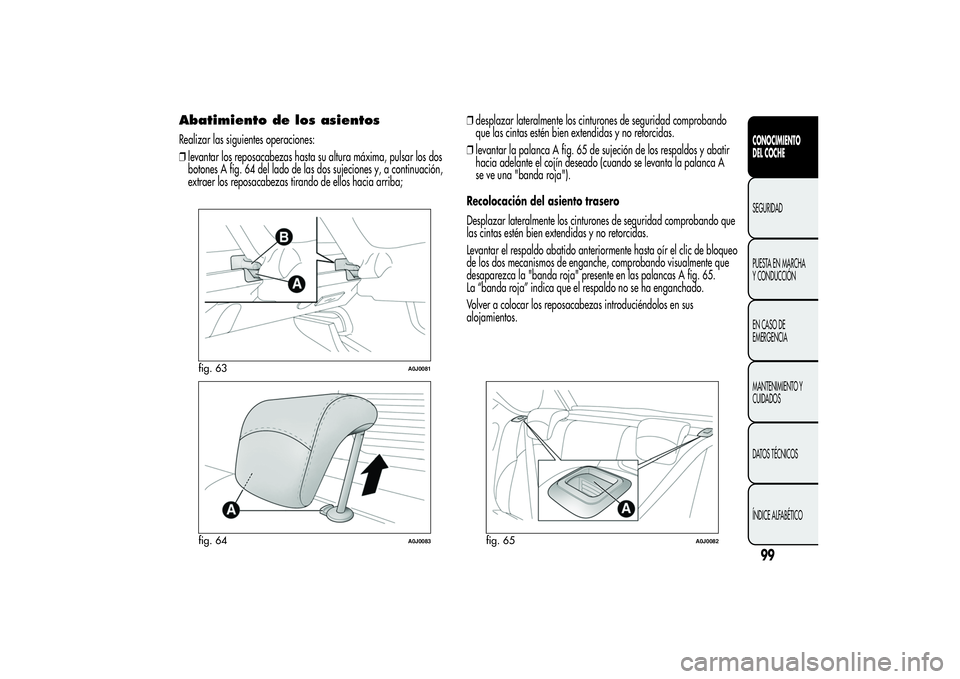 Alfa Romeo MiTo 2013 Manual de Empleo y Cuidado (in Spanish) Abatimiento de los asientosRealizar las siguientes operaciones:
❒levantar los reposacabezas hasta su altura máxima, pulsar los dos
botones A fig. 64 del lado de las dos sujeciones y, a continuació Alfa Romeo MiTo 2013 Manual de Empleo y Cuidado (in Spanish) Abatimiento de los asientosRealizar las siguientes operaciones:
❒levantar los reposacabezas hasta su altura máxima, pulsar los dos
botones A fig. 64 del lado de las dos sujeciones y, a continuació