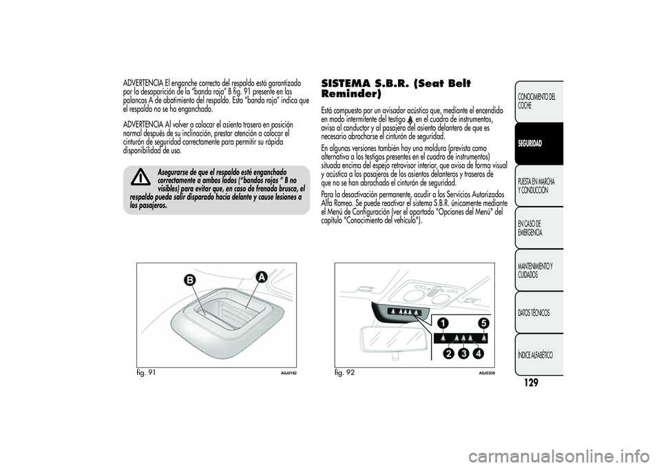 Alfa Romeo MiTo 2013 Manual de Empleo y Cuidado (in Spanish) ADVERTENCIA El enganche correcto del respaldo está garantizado
por la desaparición de la “banda roja” B fig. 91 presente en las
palancas A de abatimiento del respaldo. Esta “banda roja” indi Alfa Romeo MiTo 2013 Manual de Empleo y Cuidado (in Spanish) ADVERTENCIA El enganche correcto del respaldo está garantizado
por la desaparición de la “banda roja” B fig. 91 presente en las
palancas A de abatimiento del respaldo. Esta “banda roja” indi