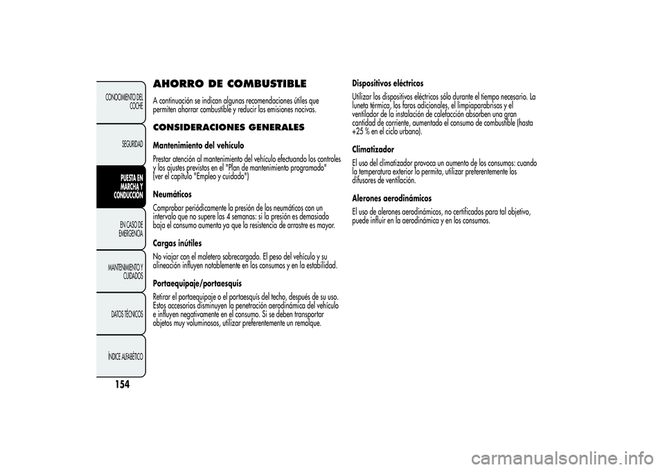 Alfa Romeo MiTo 2013 Manual de Empleo y Cuidado (in Spanish) AHORRO DE COMBUSTIBLEA continuación se indican algunas recomendaciones útiles que
permiten ahorrar combustible y reducir las emisiones nocivas.CONSIDERACIONES GENERALESMantenimiento del vehículo
Pr Alfa Romeo MiTo 2013 Manual de Empleo y Cuidado (in Spanish) AHORRO DE COMBUSTIBLEA continuación se indican algunas recomendaciones útiles que
permiten ahorrar combustible y reducir las emisiones nocivas.CONSIDERACIONES GENERALESMantenimiento del vehículo
Pr