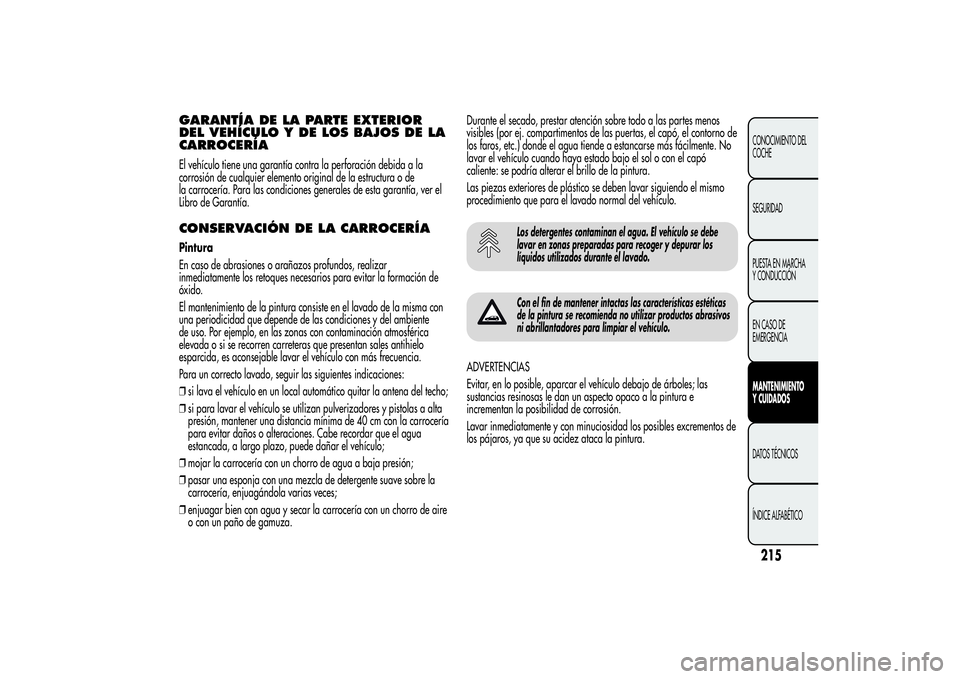 Alfa Romeo MiTo 2013 Manual de Empleo y Cuidado (in Spanish) GARANTÍA DE LA PARTE EXTERIOR
DEL VEHÍCULO Y DE LOS BAJOS DE LA
CARROCERÍAEl vehículo tiene una garantía contra la perforación debida a la
corrosión de cualquier elemento original de la estruct Alfa Romeo MiTo 2013 Manual de Empleo y Cuidado (in Spanish) GARANTÍA DE LA PARTE EXTERIOR
DEL VEHÍCULO Y DE LOS BAJOS DE LA
CARROCERÍAEl vehículo tiene una garantía contra la perforación debida a la
corrosión de cualquier elemento original de la estruct