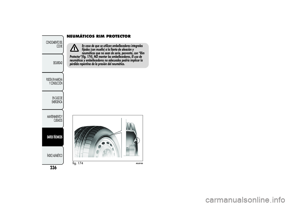 Alfa Romeo MiTo 2013 Manual de Empleo y Cuidado (in Spanish) NEUMÁTICOS RIM PROTECTOR
En caso de que se utilicen embellecedores integrales
fijados (con muelle) a la llanta de aleación y
neumáticos que no sean de serie, posventa, con “Rim
Protector”(fig. Alfa Romeo MiTo 2013 Manual de Empleo y Cuidado (in Spanish) NEUMÁTICOS RIM PROTECTOR
En caso de que se utilicen embellecedores integrales
fijados (con muelle) a la llanta de aleación y
neumáticos que no sean de serie, posventa, con “Rim
Protector”(fig.