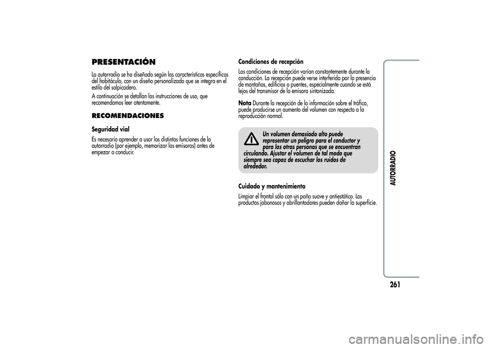 Alfa Romeo MiTo 2013 Manual de Empleo y Cuidado (in Spanish) PRESENTACIÓNLa autorradio se ha diseñado según las características específicas
del habitáculo, con un diseño personalizado que se integra en el
estilo del salpicadero.
A continuación se detall Alfa Romeo MiTo 2013 Manual de Empleo y Cuidado (in Spanish) PRESENTACIÓNLa autorradio se ha diseñado según las características específicas
del habitáculo, con un diseño personalizado que se integra en el
estilo del salpicadero.
A continuación se detall