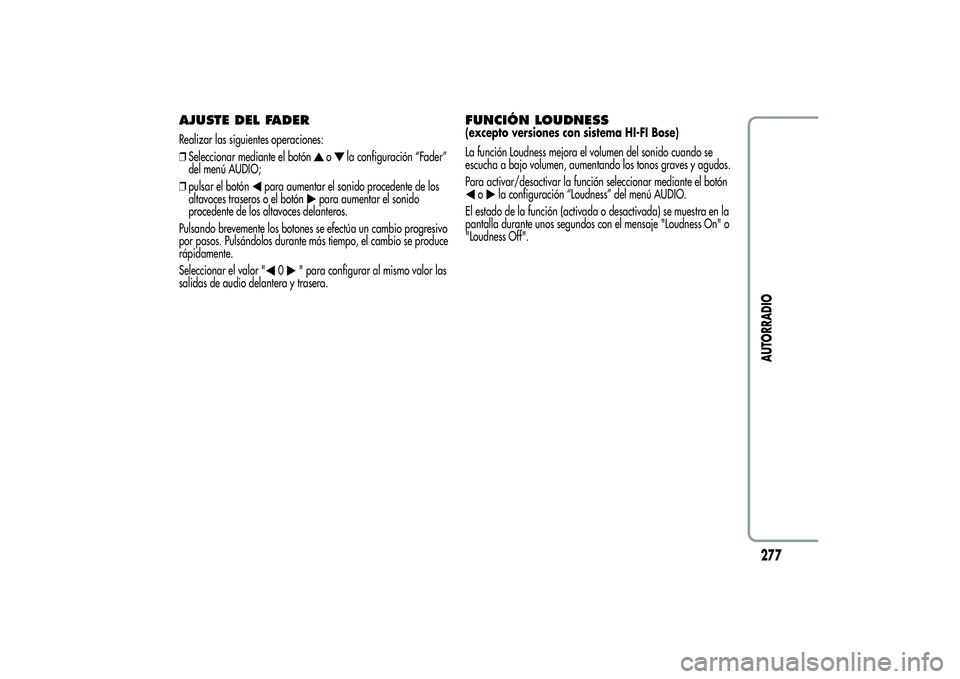 Alfa Romeo MiTo 2013 Manual de Empleo y Cuidado (in Spanish) AJUSTE DEL FADERRealizar las siguientes operaciones:
❒Seleccionar mediante el botón
o
la configuración “Fader”
del menú AUDIO;
❒pulsar el botón
para aumentar el sonido procedente de los
al Alfa Romeo MiTo 2013 Manual de Empleo y Cuidado (in Spanish) AJUSTE DEL FADERRealizar las siguientes operaciones:
❒Seleccionar mediante el botón
o
la configuración “Fader”
del menú AUDIO;
❒pulsar el botón
para aumentar el sonido procedente de los
al