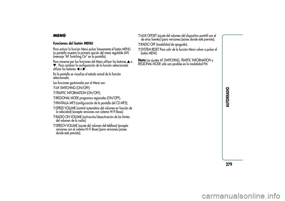 Alfa Romeo MiTo 2013 Manual de Empleo y Cuidado (in Spanish) MENÚFunciones del botón MENU
Para activar la función Menú pulsar brevemente el botón MENU.
La pantalla muestra la primera opción del menú regulable (AF)
(mensaje “AF Switching On” en la pan Alfa Romeo MiTo 2013 Manual de Empleo y Cuidado (in Spanish) MENÚFunciones del botón MENU
Para activar la función Menú pulsar brevemente el botón MENU.
La pantalla muestra la primera opción del menú regulable (AF)
(mensaje “AF Switching On” en la pan