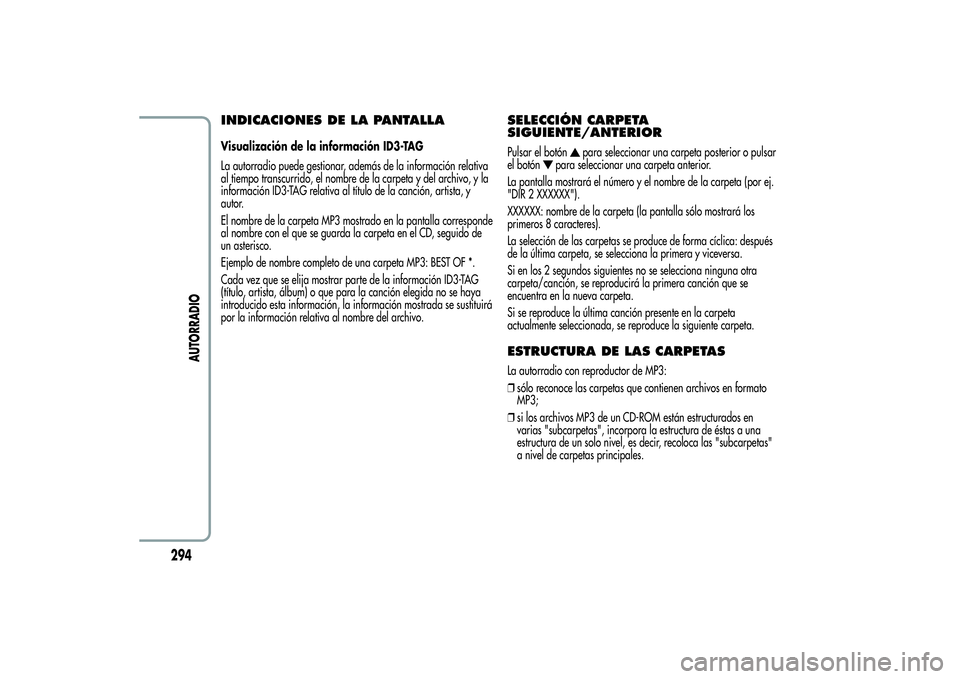 Alfa Romeo MiTo 2013 Manual de Empleo y Cuidado (in Spanish) INDICACIONES DE LA PANTALLAVisualización de la información ID3-TAG
La autorradio puede gestionar, además de la información relativa
al tiempo transcurrido, el nombre de la carpeta y del archivo, y Alfa Romeo MiTo 2013 Manual de Empleo y Cuidado (in Spanish) INDICACIONES DE LA PANTALLAVisualización de la información ID3-TAG
La autorradio puede gestionar, además de la información relativa
al tiempo transcurrido, el nombre de la carpeta y del archivo, y