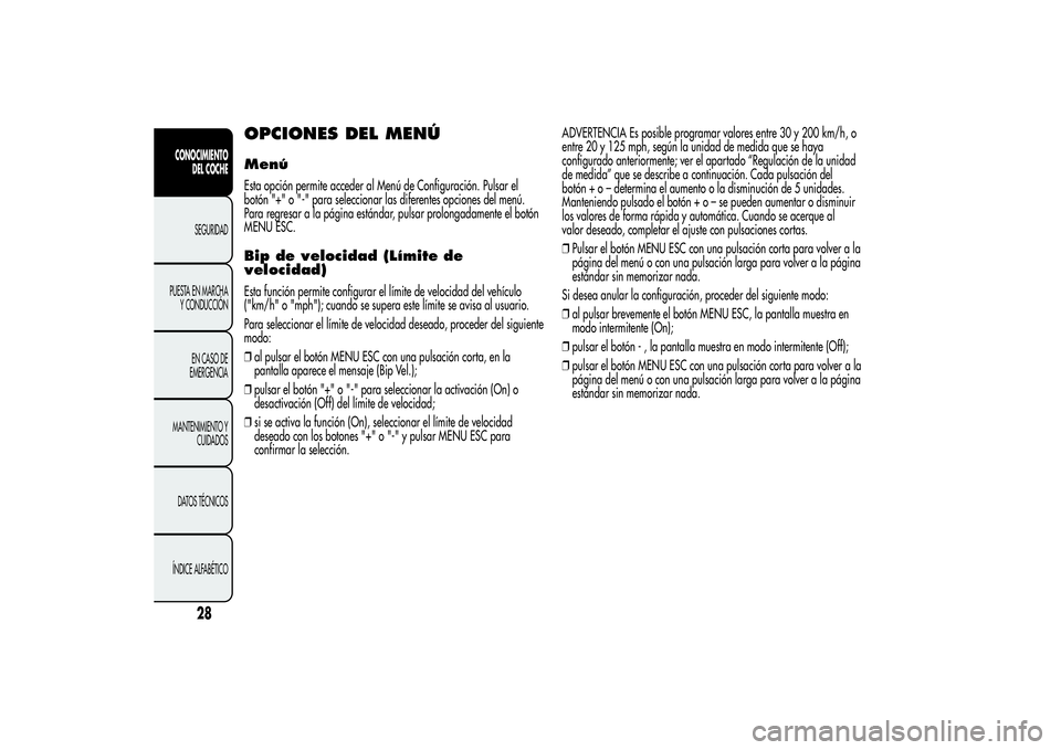 Alfa Romeo MiTo 2013 Manual de Empleo y Cuidado (in Spanish) OPCIONES DEL MENÚMenúEsta opción permite acceder al Menú de Configuración. Pulsar el
botón "+" o "-" para seleccionar las diferentes opciones del menú.
Para regresar a la págin Alfa Romeo MiTo 2013 Manual de Empleo y Cuidado (in Spanish) OPCIONES DEL MENÚMenúEsta opción permite acceder al Menú de Configuración. Pulsar el
botón "+" o "-" para seleccionar las diferentes opciones del menú.
Para regresar a la págin
