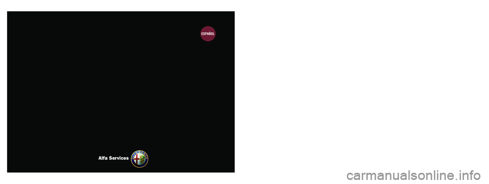 Alfa Romeo MiTo 2013 Manual de Empleo y Cuidado (in Spanish) MANUAL DE USO Y MANTENIMIENTO
ESPAÑOL
Alfa Services
COP_Alfa MiTo ES 7-03-2012 11:19 Pagina 1 Alfa Romeo MiTo 2013 Manual de Empleo y Cuidado (in Spanish) MANUAL DE USO Y MANTENIMIENTO
ESPAÑOL
Alfa Services
COP_Alfa MiTo ES 7-03-2012 11:19 Pagina 1