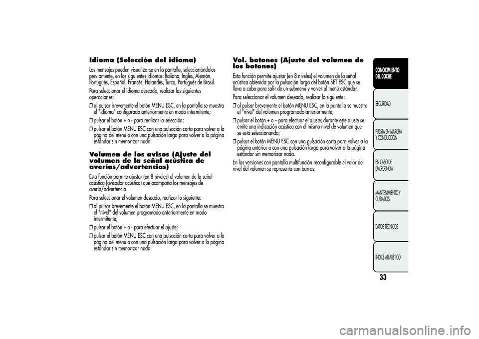 Alfa Romeo MiTo 2013 Manual de Empleo y Cuidado (in Spanish) Idioma (Selección del idioma)Los mensajes pueden visualizarse en la pantalla, seleccionándolos
previamente, en los siguientes idiomas: Italiano, Inglés, Alemán,
Portugués, Español, Francés, Hol Alfa Romeo MiTo 2013 Manual de Empleo y Cuidado (in Spanish) Idioma (Selección del idioma)Los mensajes pueden visualizarse en la pantalla, seleccionándolos
previamente, en los siguientes idiomas: Italiano, Inglés, Alemán,
Portugués, Español, Francés, Hol