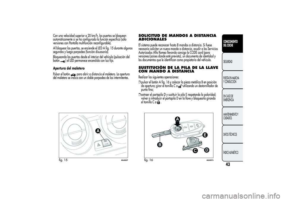 Alfa Romeo MiTo 2013 Manual de Empleo y Cuidado (in Spanish) Con una velocidad superior a 20 km/h, las puertas se bloquean
automáticamente si se ha configurado la función específica (sólo
versiones con Pantalla multifunción reconfigurable).
Al bloquear las Alfa Romeo MiTo 2013 Manual de Empleo y Cuidado (in Spanish) Con una velocidad superior a 20 km/h, las puertas se bloquean
automáticamente si se ha configurado la función específica (sólo
versiones con Pantalla multifunción reconfigurable).
Al bloquear las