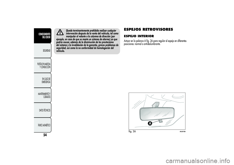Alfa Romeo MiTo 2013 Manual de Empleo y Cuidado (in Spanish) Queda terminantemente prohibido realizar cualquier
intervención después de la venta del vehículo, tal como
manipular el volante o la columna de dirección (por
ejemplo, en caso de que se monte un s Alfa Romeo MiTo 2013 Manual de Empleo y Cuidado (in Spanish) Queda terminantemente prohibido realizar cualquier
intervención después de la venta del vehículo, tal como
manipular el volante o la columna de dirección (por
ejemplo, en caso de que se monte un s