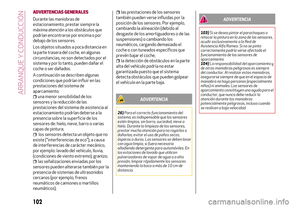 Alfa Romeo MiTo 2021  Manual de Empleo y Cuidado (in Spanish) ADVERTENCIAS GENERALES
Durante las maniobras de
estacionamiento, prestar siempre la
máxima atención a los obstáculos que
podrían encontrarse por encima o por
debajo de los sensores.
Los objetos si