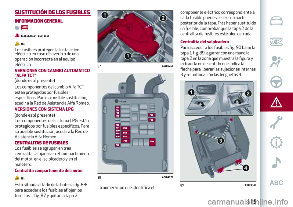 Alfa Romeo MiTo 2021  Manual de Empleo y Cuidado (in Spanish) eléctrica en caso de avería o de una
operación incorrecta en el equipo
eléctrico.
VERSIONES CON CAMBIO AUTOMÁTICO
"ALFA TCT"
(donde esté presente)
Los componentes del cambio Alfa TCT
est