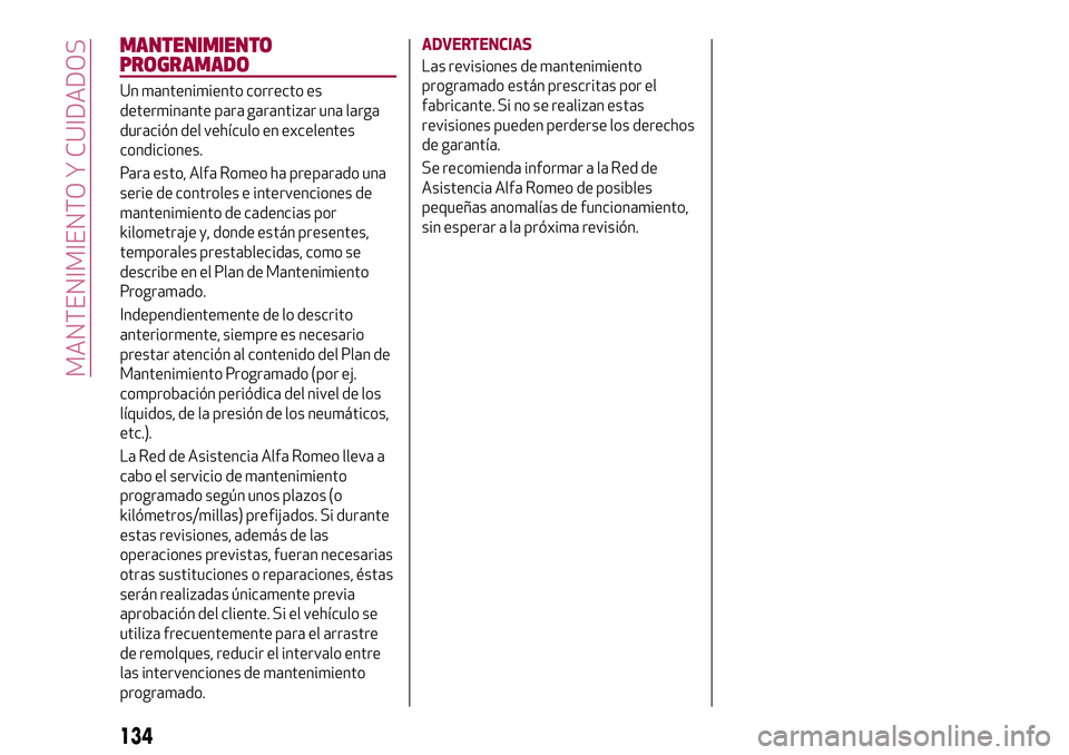 Alfa Romeo MiTo 2021 Manual de Empleo y Cuidado (in Spanish) MANTENIMIENTO
PROGRAMADO
Un mantenimiento correcto es
determinante para garantizar una larga
duración del vehículo en excelentes
condiciones.
Para esto, Alfa Romeo ha preparado una
serie de controle Alfa Romeo MiTo 2021 Manual de Empleo y Cuidado (in Spanish) MANTENIMIENTO
PROGRAMADO
Un mantenimiento correcto es
determinante para garantizar una larga
duración del vehículo en excelentes
condiciones.
Para esto, Alfa Romeo ha preparado una
serie de controle