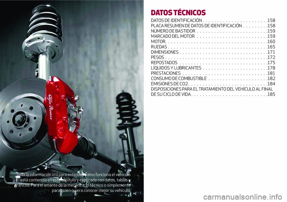 Alfa Romeo MiTo 2021  Manual de Empleo y Cuidado (in Spanish) Toda la información útil para entender cómo funciona el vehículo
está contenida en este capítulo y explicada con datos, tablas y
gráficos. Para el amante de la mecánica, el técnico o simpleme