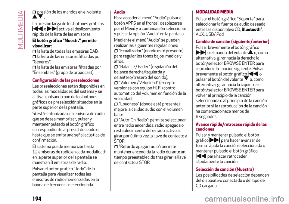 Alfa Romeo MiTo 2021 Manual de Empleo y Cuidado (in Spanish) presión de los mandos en el volante
.
La presión larga de los botones gráficos
oactiva el deslizamiento
rápido de la lista de las emisoras.
El botón gráfico "Muestr." permite
visualizar: Alfa Romeo MiTo 2021 Manual de Empleo y Cuidado (in Spanish) presión de los mandos en el volante
.
La presión larga de los botones gráficos
oactiva el deslizamiento
rápido de la lista de las emisoras.
El botón gráfico "Muestr." permite
visualizar: