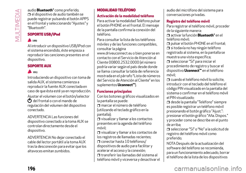 Alfa Romeo MiTo 2021 Manual de Empleo y Cuidado (in Spanish) audioBluetooth®como preferido;el dispositivo de audio también se
puede registrar pulsando el botón APPS
en el frontal y seleccionando “Ajustes” y
"Bluetooth".
SOPORTE USB/iPod
150)
Al i Alfa Romeo MiTo 2021 Manual de Empleo y Cuidado (in Spanish) audioBluetooth®como preferido;el dispositivo de audio también se
puede registrar pulsando el botón APPS
en el frontal y seleccionando “Ajustes” y
"Bluetooth".
SOPORTE USB/iPod
150)
Al i