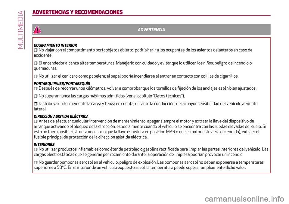 Alfa Romeo MiTo 2019 Manual de Empleo y Cuidado (in Spanish) ADVERTENCIAS Y RECOMENDACIONES
ADVERTENCIA
EQUIPAMIENTO INTERIORNo viajar con el compartimento portaobjetos abierto: podría herir a los ocupantes de los asientos delanteros en caso de
accidente.
El e Alfa Romeo MiTo 2019 Manual de Empleo y Cuidado (in Spanish) ADVERTENCIAS Y RECOMENDACIONES
ADVERTENCIA
EQUIPAMIENTO INTERIORNo viajar con el compartimento portaobjetos abierto: podría herir a los ocupantes de los asientos delanteros en caso de
accidente.
El e