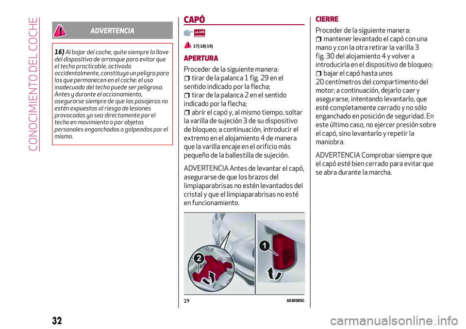 Alfa Romeo MiTo 2021  Manual de Empleo y Cuidado (in Spanish) ADVERTENCIA
16)Al bajar del coche, quite siempre la llave
del dispositivo de arranque para evitar que
el techo practicable, activado
accidentalmente, constituya un peligro para
los que permanecen en e