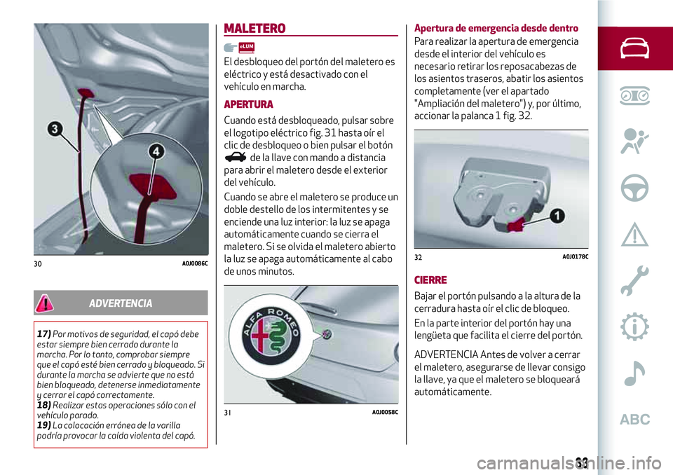 Alfa Romeo MiTo 2021 Manual de Empleo y Cuidado (in Spanish) ADVERTENCIA
17)Por motivos de seguridad, el capó debe
estar siempre bien cerrado durante la
marcha. Por lo tanto, comprobar siempre
que el capó esté bien cerrado y bloqueado. Si
durante la marcha s Alfa Romeo MiTo 2021 Manual de Empleo y Cuidado (in Spanish) ADVERTENCIA
17)Por motivos de seguridad, el capó debe
estar siempre bien cerrado durante la
marcha. Por lo tanto, comprobar siempre
que el capó esté bien cerrado y bloqueado. Si
durante la marcha s