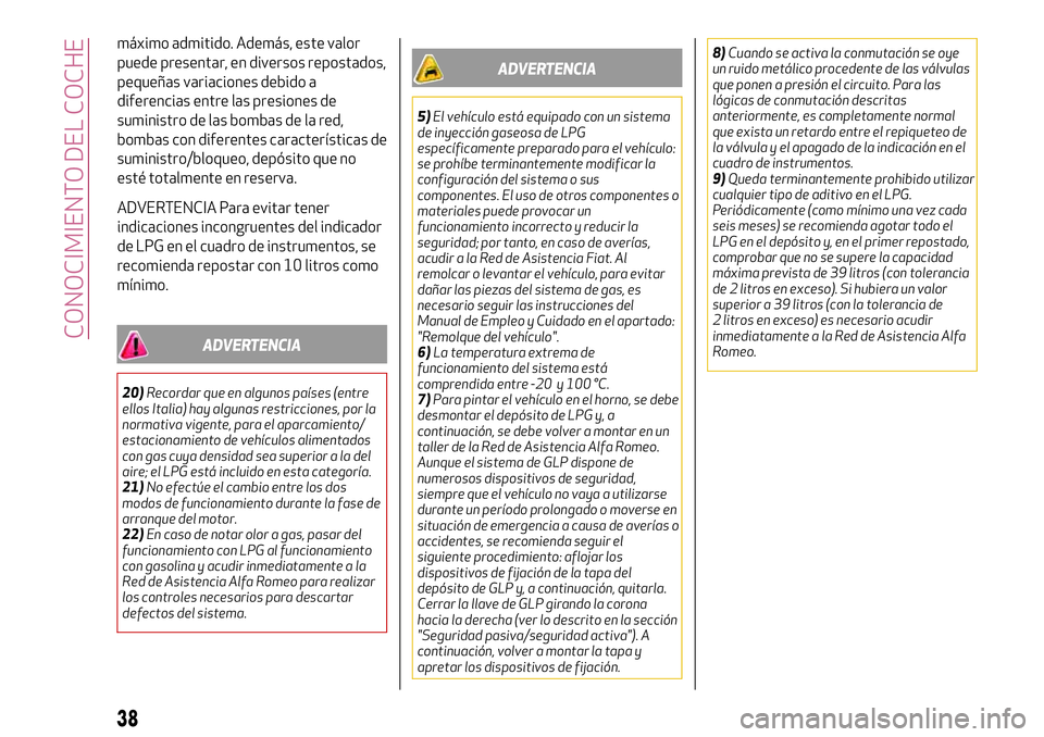 Alfa Romeo MiTo 2021 Manual de Empleo y Cuidado (in Spanish) máximo admitido. Además, este valor
puede presentar, en diversos repostados,
pequeñas variaciones debido a
diferencias entre las presiones de
suministro de las bombas de la red,
bombas con diferent Alfa Romeo MiTo 2021 Manual de Empleo y Cuidado (in Spanish) máximo admitido. Además, este valor
puede presentar, en diversos repostados,
pequeñas variaciones debido a
diferencias entre las presiones de
suministro de las bombas de la red,
bombas con diferent