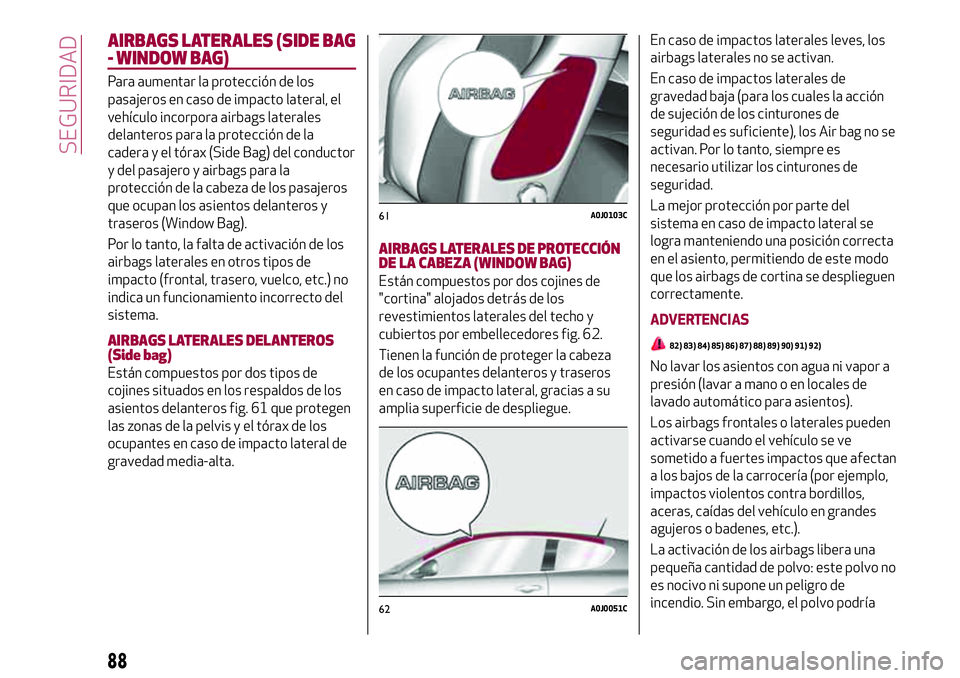 Alfa Romeo MiTo 2021  Manual de Empleo y Cuidado (in Spanish) AIRBAGS LATERALES (SIDE BAG
- WINDOW BAG)
Para aumentar la protección de los
pasajeros en caso de impacto lateral, el
vehículo incorpora airbags laterales
delanteros para la protección de la
cadera