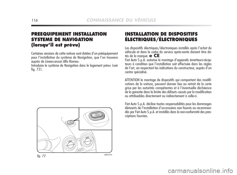 Alfa Romeo MiTo 2008 Notice dentretien (in French) 116CONNAISSANCE DU VÉHICULE
INSTALLATION DE DISPOSITIFS
ÉLECTRIQUES/ÉLECTRONIQUES
Les dispositifs électriques/électroniques installés après l’achat du
véhicule et dans le cadre du service ap Alfa Romeo MiTo 2008 Notice dentretien (in French) 116CONNAISSANCE DU VÉHICULE
INSTALLATION DE DISPOSITIFS
ÉLECTRIQUES/ÉLECTRONIQUES
Les dispositifs électriques/électroniques installés après l’achat du
véhicule et dans le cadre du service ap