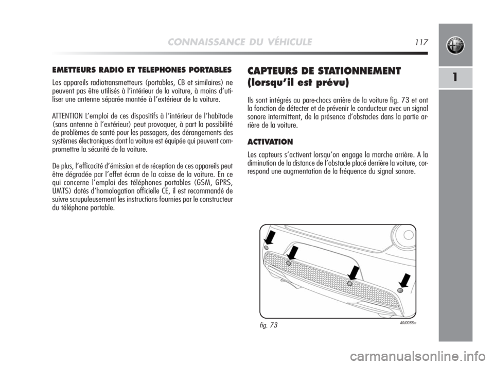 Alfa Romeo MiTo 2008 Notice dentretien (in French) CONNAISSANCE DU VÉHICULE117
1
EMETTEURS RADIO ET TELEPHONES PORTABLES
Les appareils radiotransmetteurs (portables, CB et similaires) ne
peuvent pas être utilisés à l’intérieur de la voiture, à Alfa Romeo MiTo 2008 Notice dentretien (in French) CONNAISSANCE DU VÉHICULE117
1
EMETTEURS RADIO ET TELEPHONES PORTABLES
Les appareils radiotransmetteurs (portables, CB et similaires) ne
peuvent pas être utilisés à l’intérieur de la voiture, à