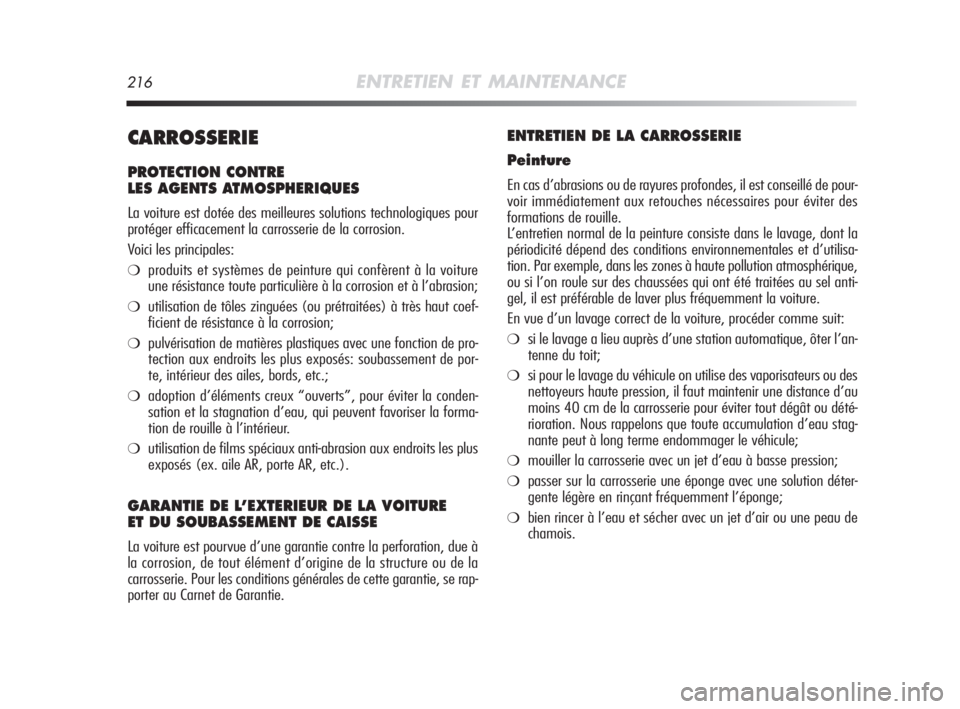 Alfa Romeo MiTo 2008 Notice dentretien (in French) 216ENTRETIEN ET MAINTENANCE
CARROSSERIE
PROTECTION CONTRE
LES AGENTS ATMOSPHERIQUES
La voiture est dotée des meilleures solutions technologiques pour
protéger efficacement la carrosserie de la corr Alfa Romeo MiTo 2008 Notice dentretien (in French) 216ENTRETIEN ET MAINTENANCE
CARROSSERIE
PROTECTION CONTRE
LES AGENTS ATMOSPHERIQUES
La voiture est dotée des meilleures solutions technologiques pour
protéger efficacement la carrosserie de la corr