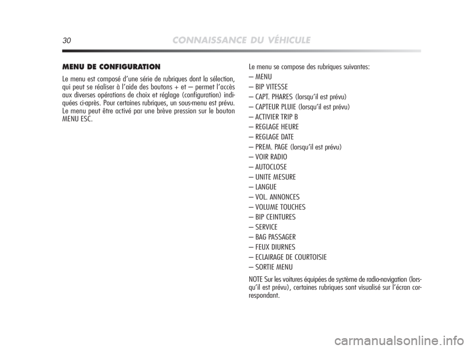 Alfa Romeo MiTo 2008 Notice dentretien (in French) 30CONNAISSANCE DU VÉHICULE
MENU DE CONFIGURATION
Le menu est composé d’une série de rubriques dont la sélection,
qui peut se réaliser à l’aide des boutons + et – permet l’accès
aux dive Alfa Romeo MiTo 2008 Notice dentretien (in French) 30CONNAISSANCE DU VÉHICULE
MENU DE CONFIGURATION
Le menu est composé d’une série de rubriques dont la sélection,
qui peut se réaliser à l’aide des boutons + et – permet l’accès
aux dive
