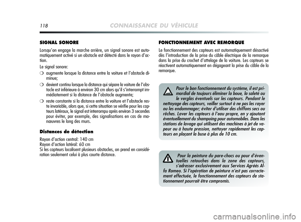 Alfa Romeo MiTo 2009  Notice dentretien (in French) 118CONNAISSANCE DU VÉHICULE
SIGNAL SONORE
Lorsqu’on engage la marche arrière, un signal sonore est auto-
matiquement activé si un obstacle est détecté dans le rayon d’ac-
tion.
Le signal sono