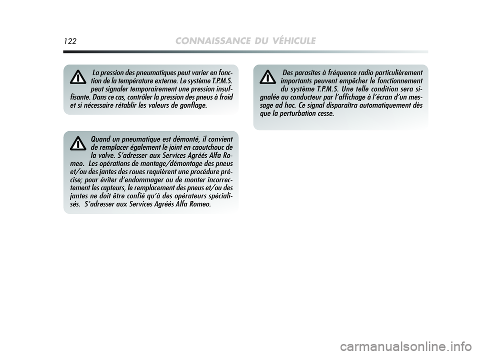 Alfa Romeo MiTo 2009  Notice dentretien (in French) 122CONNAISSANCE DU VÉHICULE
Quand un pneumatique est démonté, il convient
de remplacer également le joint en caoutchouc de
la valve. S’adresser aux Services Agréés Alfa Ro-
meo.  Les opératio