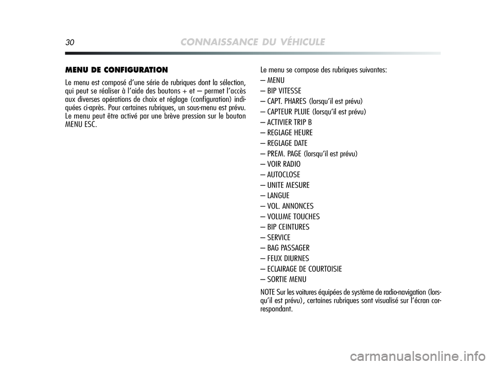 Alfa Romeo MiTo 2009 Notice dentretien (in French) 30CONNAISSANCE DU VÉHICULE
MENU DE CONFIGURATION
Le menu est composé d’une série de rubriques dont la sélection,
qui peut se réaliser à l’aide des boutons + et – permet l’accès
aux dive Alfa Romeo MiTo 2009 Notice dentretien (in French) 30CONNAISSANCE DU VÉHICULE
MENU DE CONFIGURATION
Le menu est composé d’une série de rubriques dont la sélection,
qui peut se réaliser à l’aide des boutons + et – permet l’accès
aux dive