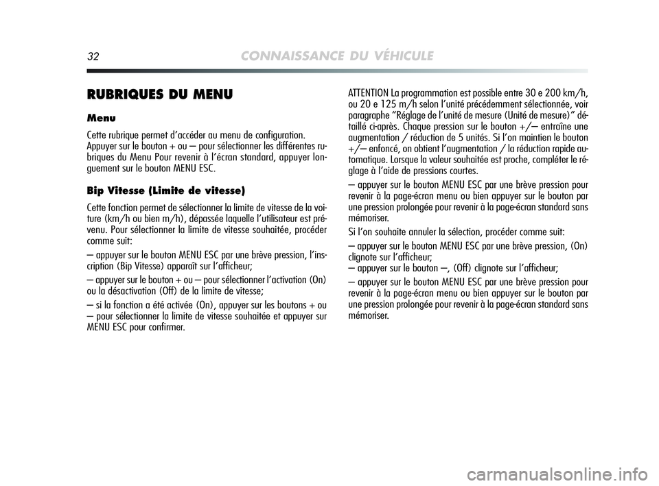 Alfa Romeo MiTo 2009 Notice dentretien (in French) 32CONNAISSANCE DU VÉHICULE
RUBRIQUES DU MENU
Menu
Cette rubrique permet d’accéder au menu de configuration.
Appuyer sur le bouton + ou – pour sélectionner les différentes ru-
briques du Menu P Alfa Romeo MiTo 2009 Notice dentretien (in French) 32CONNAISSANCE DU VÉHICULE
RUBRIQUES DU MENU
Menu
Cette rubrique permet d’accéder au menu de configuration.
Appuyer sur le bouton + ou – pour sélectionner les différentes ru-
briques du Menu P