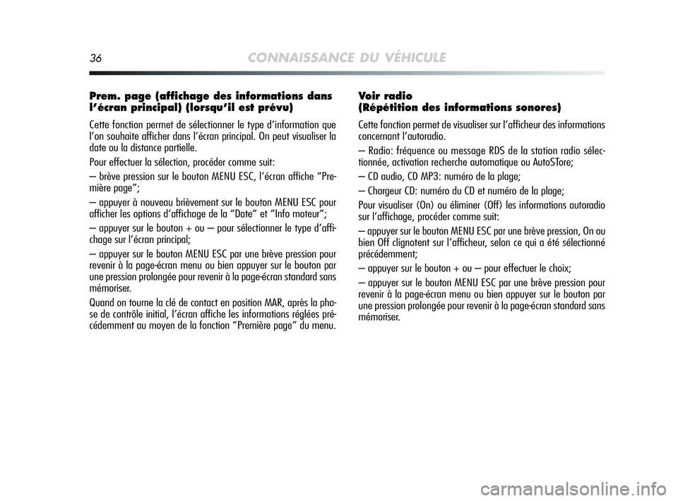 Alfa Romeo MiTo 2009 Notice dentretien (in French) 36CONNAISSANCE DU VÉHICULE
Prem. page (affichage des informations dans
l’écran principal) (lorsqu’il est prévu)
Cette fonction permet de sélectionner le type d’information que
l’on souhait Alfa Romeo MiTo 2009 Notice dentretien (in French) 36CONNAISSANCE DU VÉHICULE
Prem. page (affichage des informations dans
l’écran principal) (lorsqu’il est prévu)
Cette fonction permet de sélectionner le type d’information que
l’on souhait